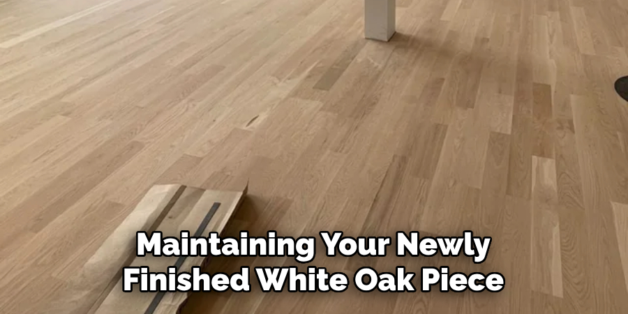 Maintaining Your Newly Finished White Oak Piece