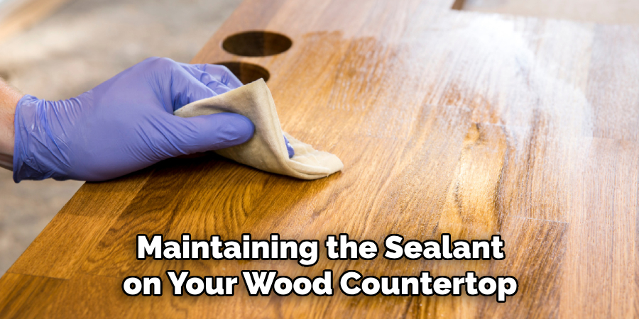 Maintaining the Sealant on Your Wood Countertop