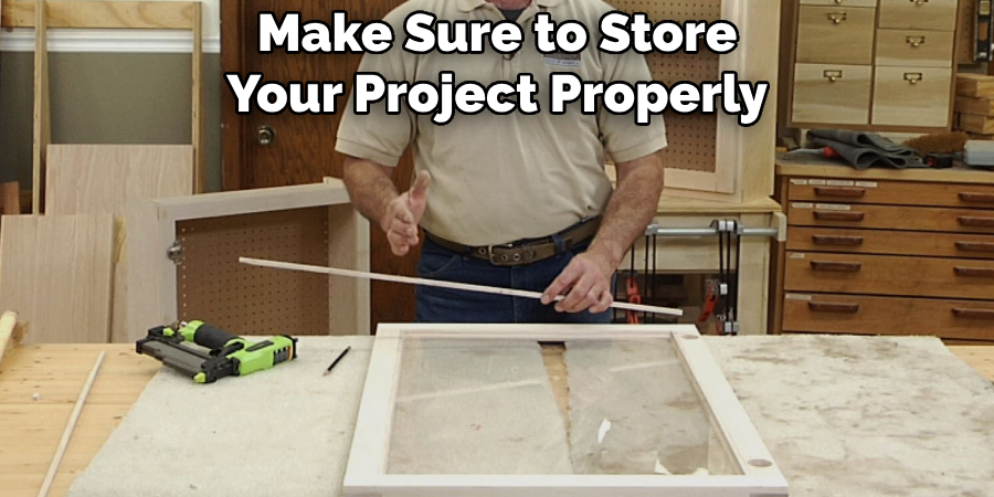 Make Sure to Store Your Project Properly