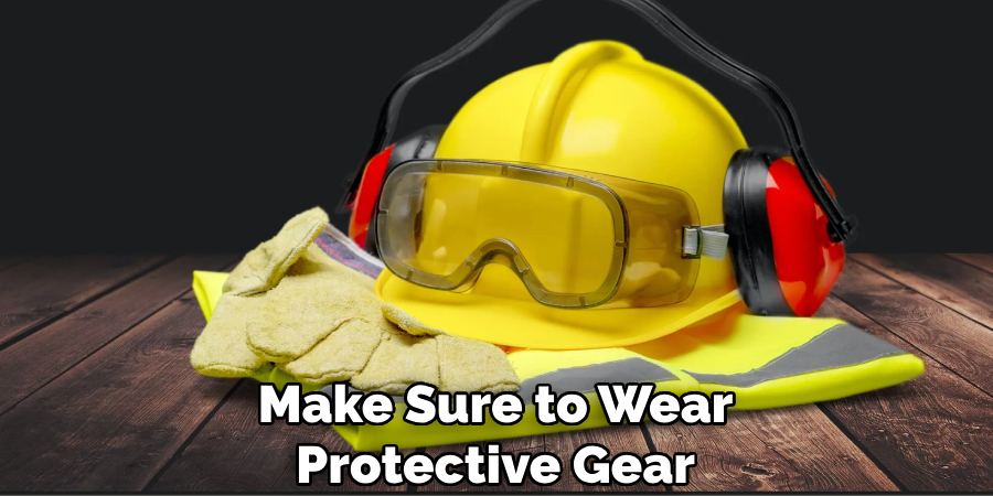 Make Sure to Wear Protective Gear