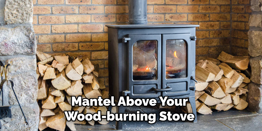 Mantel Above Your Wood-burning Stove