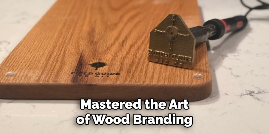 Mastered the Art of Wood Branding