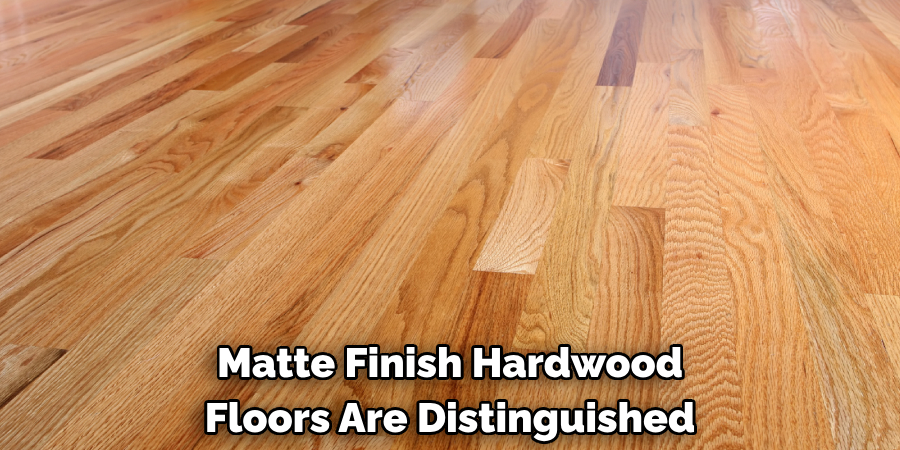 Matte Finish Hardwood Floors Are Distinguished