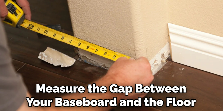 Measure the Gap Between Your Baseboard and the Floor