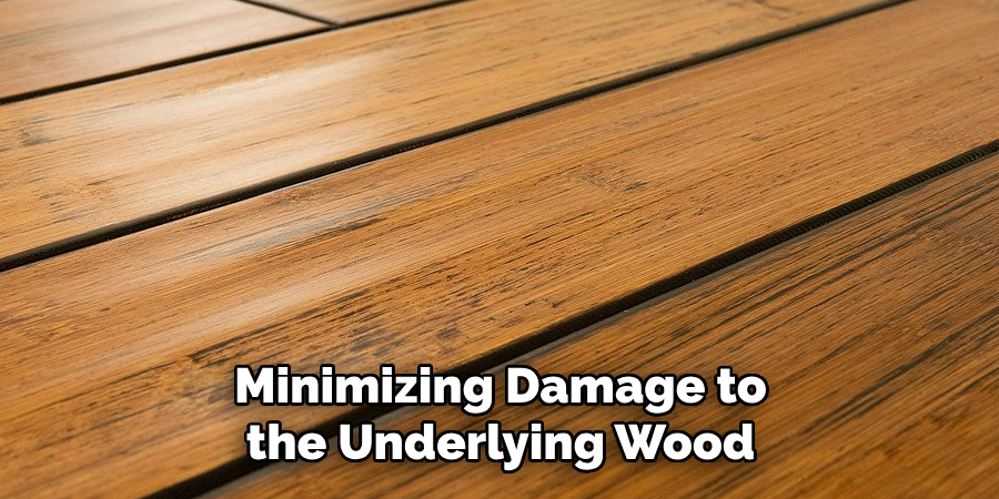 Minimizing Damage to the Underlying Wood