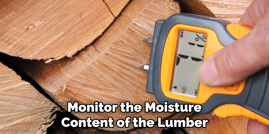 Monitor the Moisture Content of the Lumber