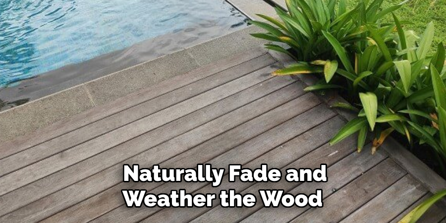 Naturally Fade and Weather the Wood 