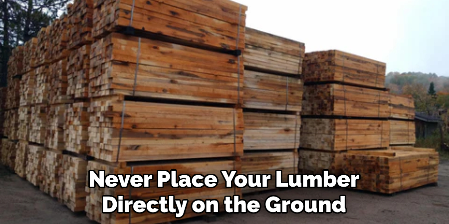 Never Place Your Lumber Directly on the Ground