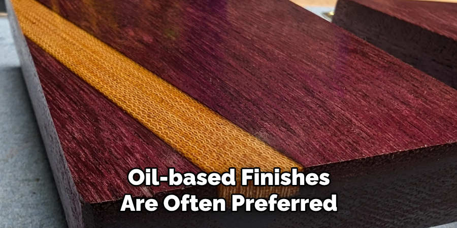 Oil-based Finishes Are Often Preferred