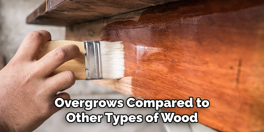 Overgrows Compared to Other Types of Wood