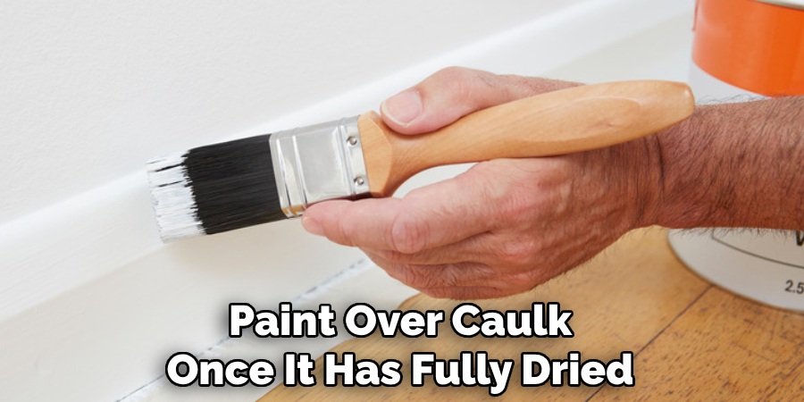 Paint Over Caulk Once It Has Fully Dried