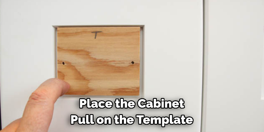 Place the Cabinet Pull on the Template