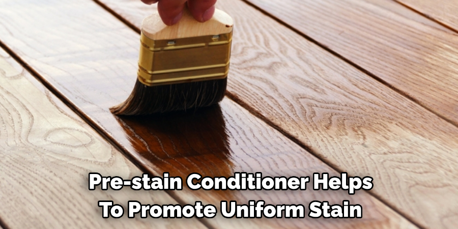 Pre-stain Conditioner Helps 
To Promote Uniform Stain