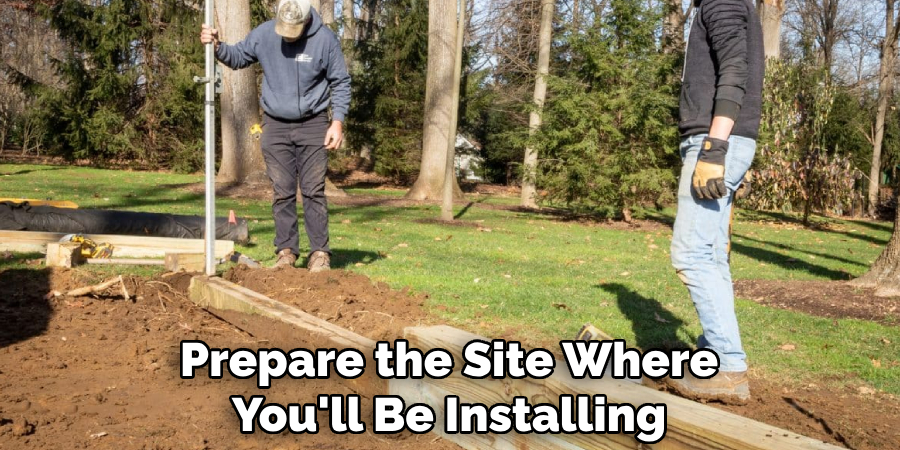 Prepare the Site Where You'll Be Installing