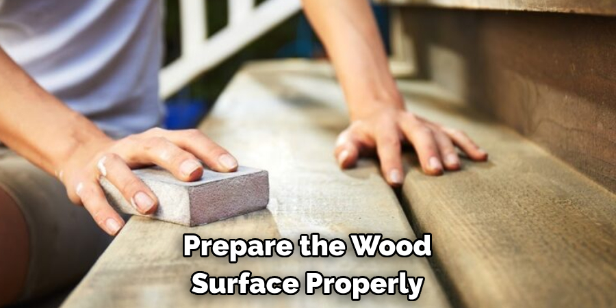 Prepare the Wood Surface Properly