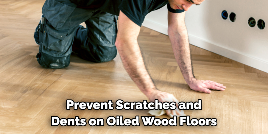 Prevent Scratches and Dents on Oiled Wood Floors