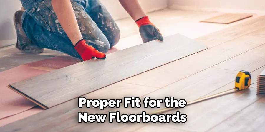 Proper Fit for the New Floorboards