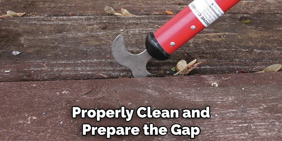 Properly Clean and Prepare the Gap