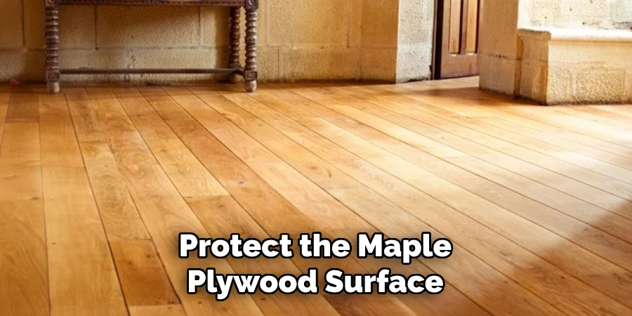 Protect the Maple Plywood Surface