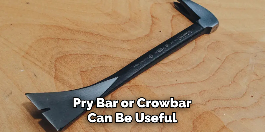 Pry Bar or Crowbar Can Be Useful