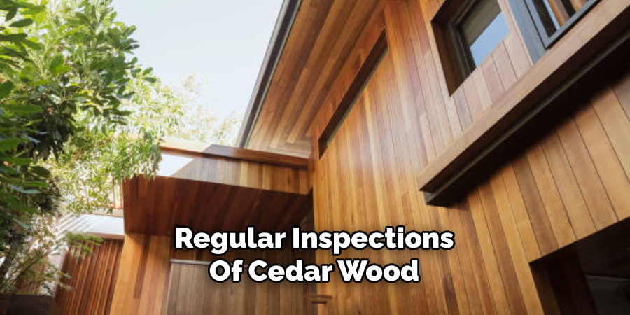 Regular Inspections of Cedar Wood