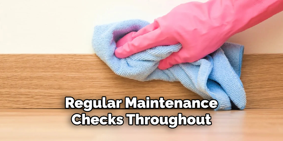 Regular Maintenance Checks Throughout