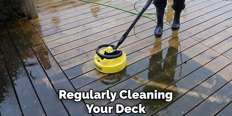 Regularly Cleaning Your Deck