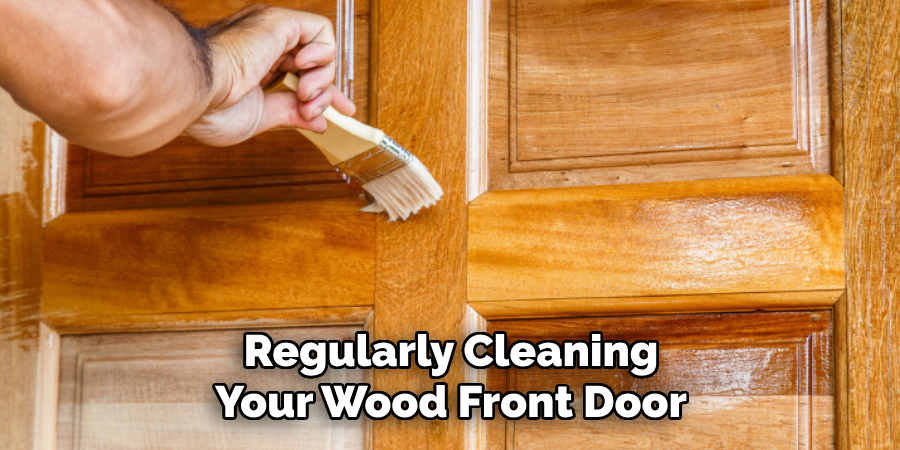 Regularly Cleaning Your Wood Front Door