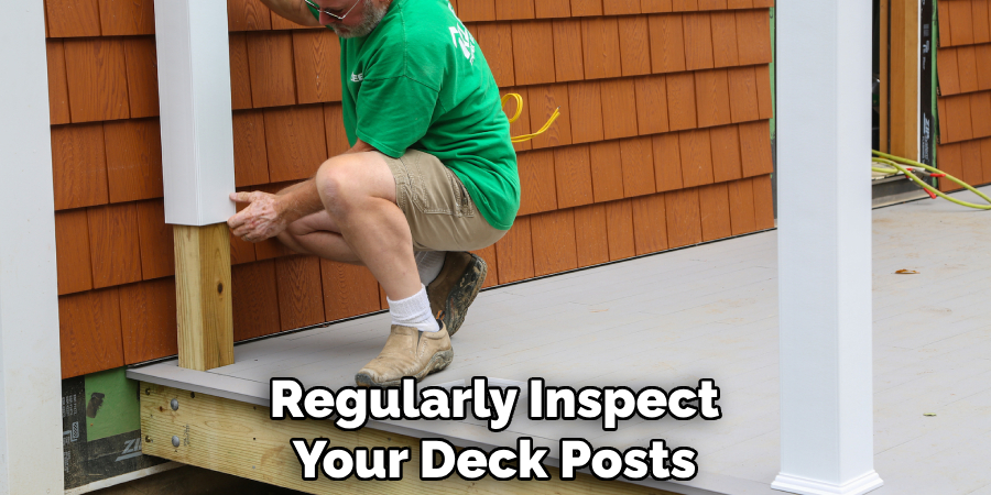 Regularly Inspect Your Deck Posts