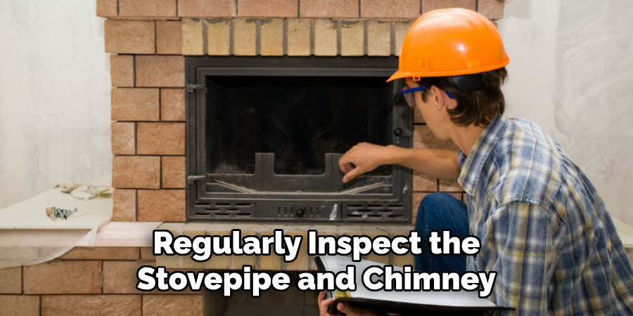 Regularly Inspect the Stovepipe and Chimney