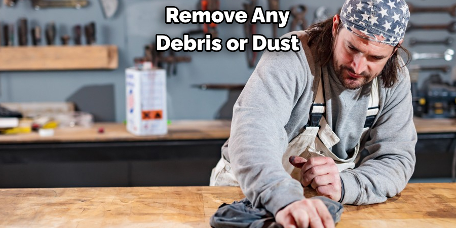 Remove Any Debris or Dust