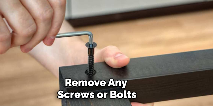 Remove Any Screws or Bolts