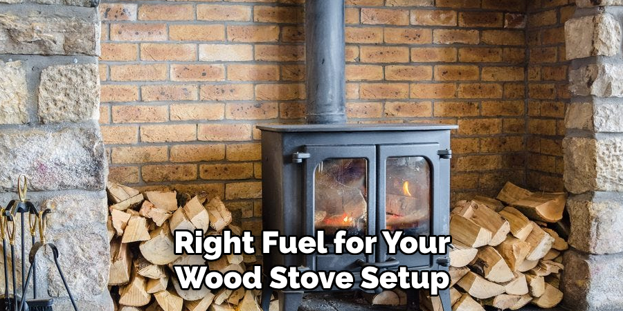 Right Fuel for Your Wood Stove Setup