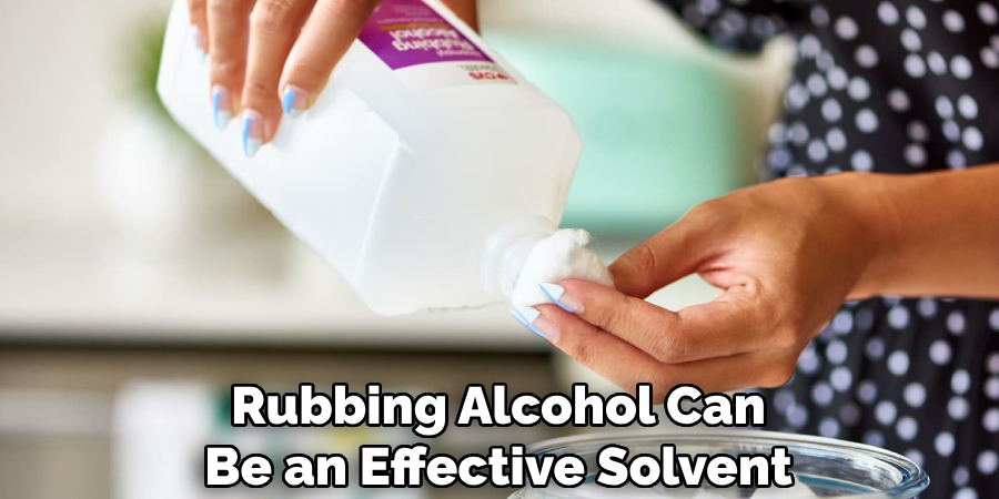 Rubbing Alcohol Can Be an Effective Solvent