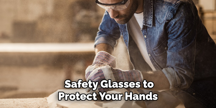 Safety Glasses to Protect Your Hands