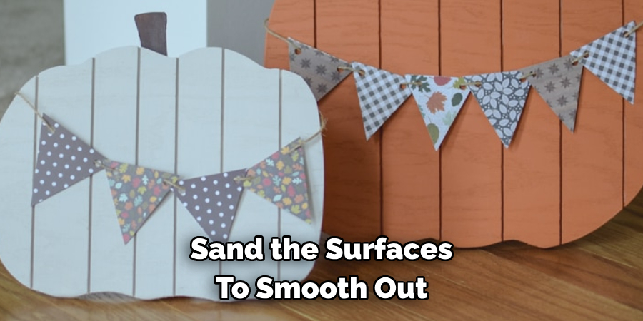 Sand the Surfaces To Smooth Out