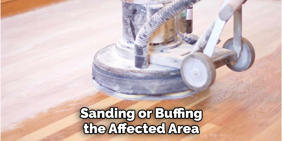 Sanding or Buffing the Affected Area