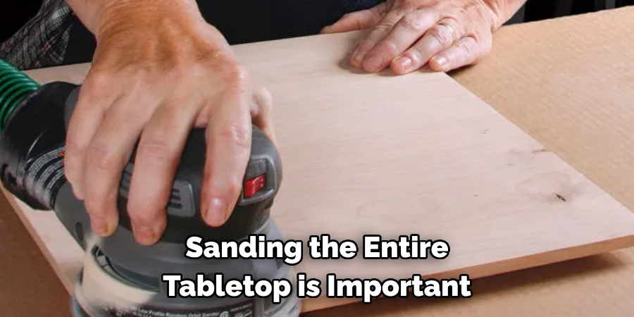 Sanding the Entire Tabletop is Important