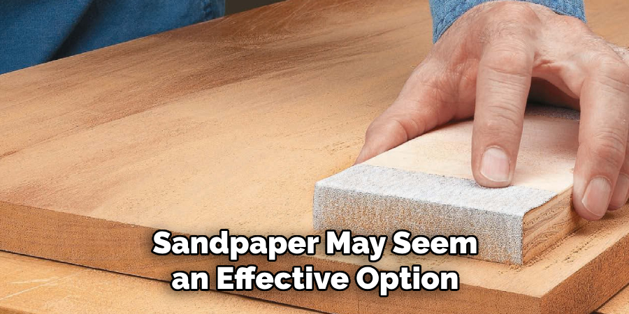 Sandpaper May Seem an Effective Option