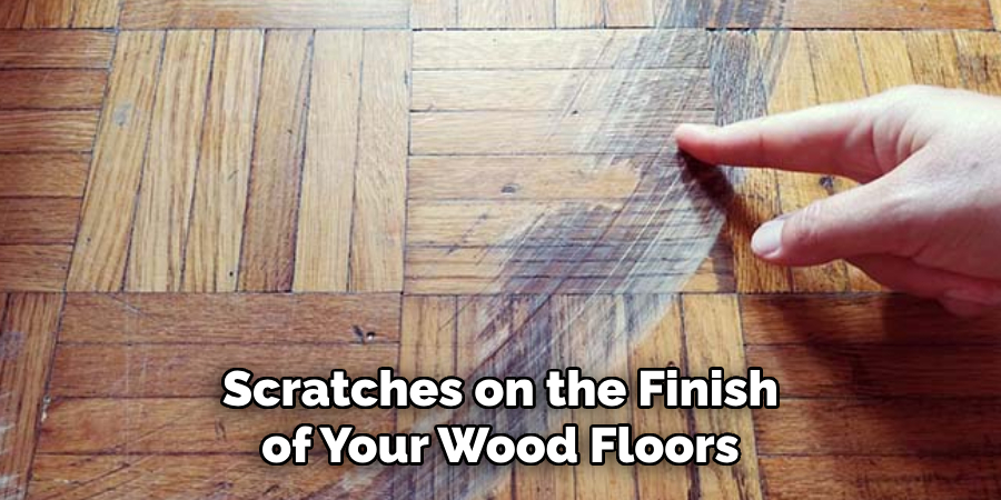 Scratches on the Finish of Your Wood Floors