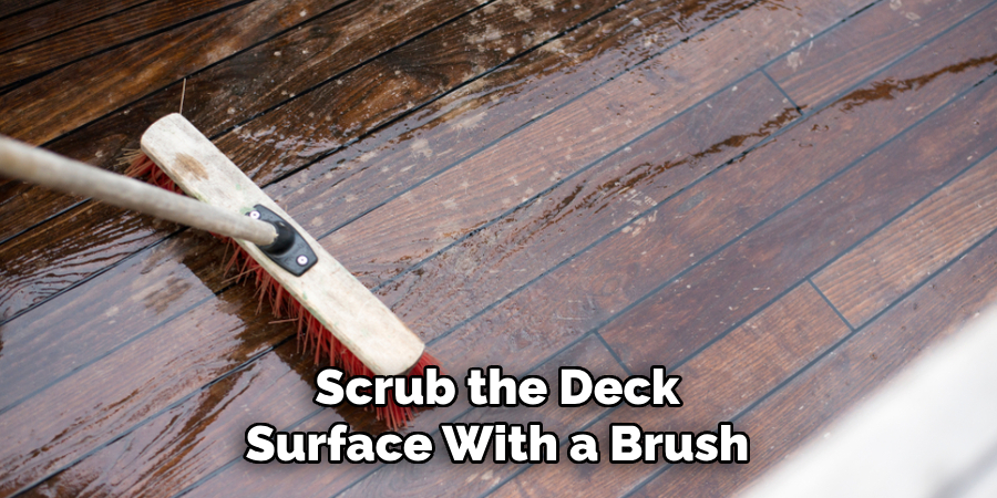 Scrub the Deck Surface With a Brush