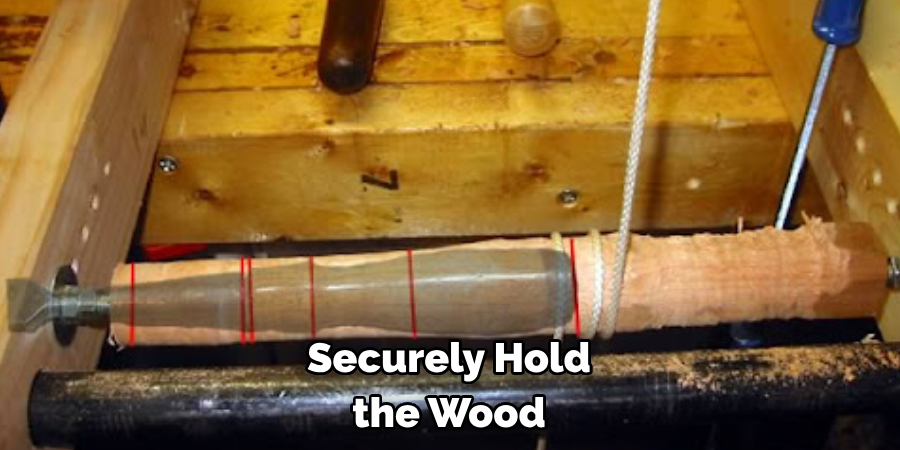 Securely Hold the Wood