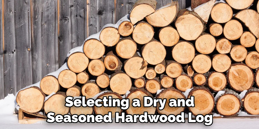 Selecting a Dry and Seasoned Hardwood Log