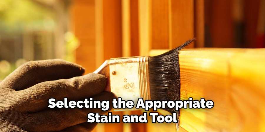 Selecting the Appropriate Stain and Tools