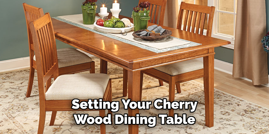 Setting Your Cherry Wood Dining Table