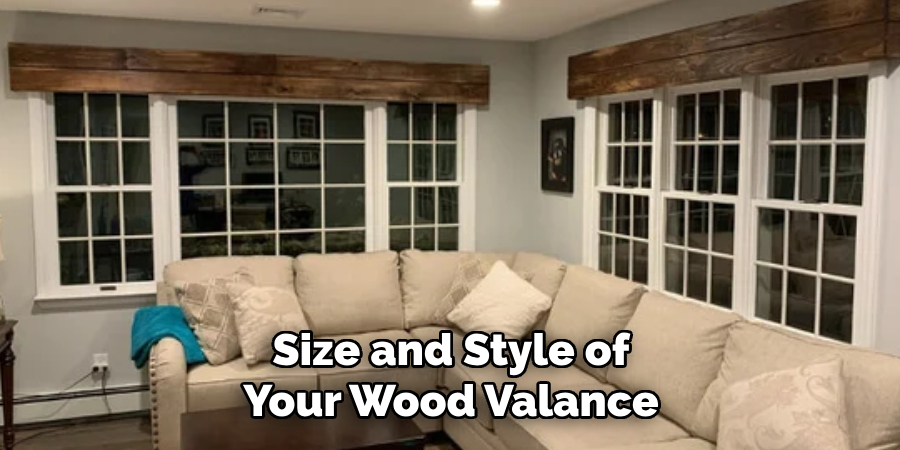 Size and Style of Your Wood Valance