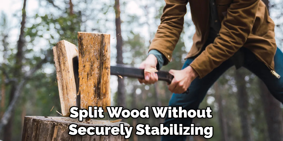 Split Wood Without Securely Stabilizing