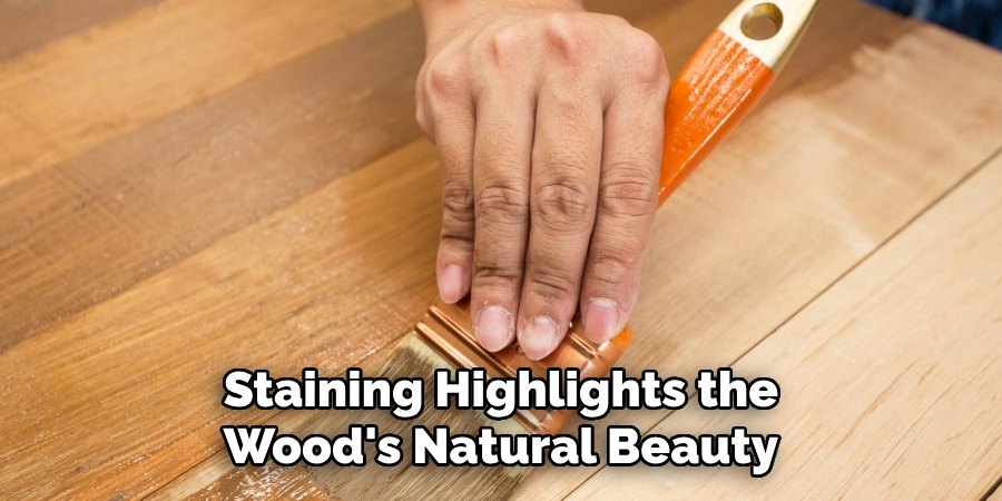 Staining Highlights the Wood's Natural Beauty