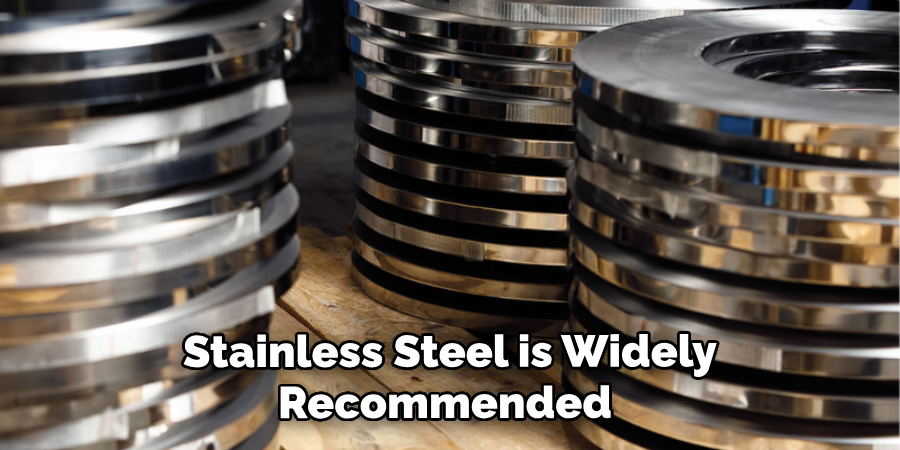 Stainless Steel is Widely Recommended 