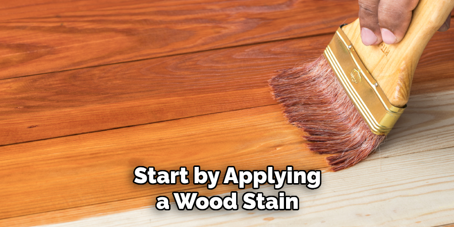 Start by Applying a Wood Stain